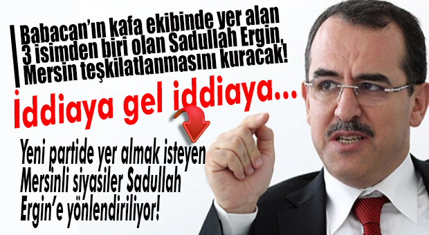 KULİSLERİ “KAYNATAN” İDDİA… ALİ BABACAN MERSİN STARTINI VERDİ