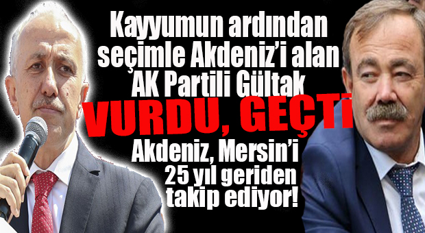 AKDENİZ’İ HDP’NİN ELİNDEN ALAN AK PARTİLİ GÜLTAK: “AKDENİZ’İ, HUZUR KENTİ YAPACAĞIZ”