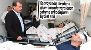 SEÇER, KONVOYUNDA YARALANAN PERSONELİ ZİYARET ETTİ