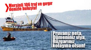 BALIK DÜŞKÜNÜ EDİTÖRÜMÜZE ÖZEL HABER.. MERSİN’DE GIRGIR VE TROL TEKNELER DENİZE İNDİ