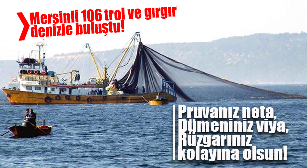 BALIK DÜŞKÜNÜ EDİTÖRÜMÜZE ÖZEL HABER.. MERSİN’DE GIRGIR VE TROL TEKNELER DENİZE İNDİ