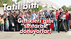 TATİLE GİDENLER DÖNDÜ… MEVZU TABİ Kİ SURİYELİLER!