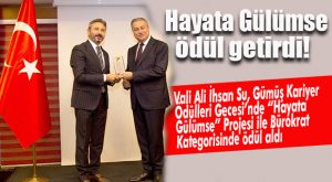 “HAYATA GÜLÜMSE PROJESİ” VALİ ALİ İHSAN SU’YA ÖDÜL GETİRDİ