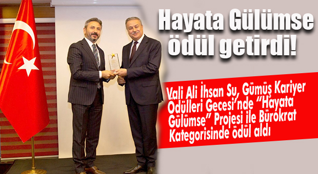 “HAYATA GÜLÜMSE PROJESİ” VALİ ALİ İHSAN SU’YA ÖDÜL GETİRDİ