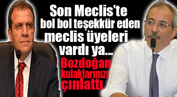 UUU… CHP’Lİ BOZDOĞAN BÜYÜKŞEHİR MECLİSİ’NE “AĞIR” GÖNDERDİ: “BİZİM MECLİS ÇOK KALİTELİ!”