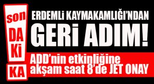 FLAŞ…FLAŞ…FLAŞ… ERDEMLİ KAYMAKAMLIĞI GERİ ADIM ATTI… ADD’YE İZİN ÇIKTI
