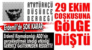 ERDEMLİ’DE 29 EKİM ŞOKU… KAYMAKAMLIK GEREKÇESİZ REDDETTİ!