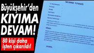 PERFORMANS BAHANESİ İLE KIYIM SÜRÜYOR… UCUZ SAVUNMA TUTANAĞI İLE 80 KİŞİ DAHA ARTIK HAKSIZ YERE İŞSİZ!