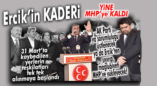 AK PARTİ MERSİN MAĞLUBİYETİNİ YA ÜSTLENECEK ERCİK’İ ALACAK YA DA SORUMLULUĞU MHP’YE ATIP, TEŞKİLATA DEVAM DİYECEK… İŞTE TÜM MESELE BU!