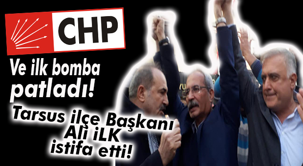 FLAŞ…FLAŞ…FLAŞ… CHP TARSUS İLÇE BAŞKANI ALİ İLK İSTİFA ETTİ