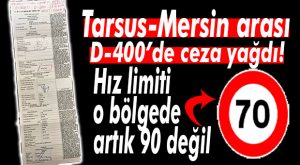 GAZA 99’A GÖRE ÇÖKENLER DİKKAT… TARSUS-MERSİN ARASI HIZ LİMİTİ ŞEHİR İÇİNE GÖRE AYARLANDI!