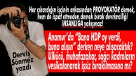 DERVİŞ SÖNMEZ YAZDI: “HER ÇIKARTTIĞINIZA PROVOKATÖR VESİKASINI YAPIŞTIRMANIZ NE KADAR AHLAKİ?”
