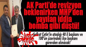 FLAŞ İDDİA… MHP’DE ŞEFKAT ÇETİN DÖNEMİNDE ATANAN KİM VARSA GİDECEK!