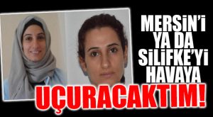 YAKALANAN PKK’LI İTİRAF ETTİ: “MERSİN YA DA SİLİFKE’DE BOMBALI EYLEM GERÇEKLEŞTİRECEKTİM!”