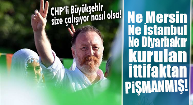 CHP’Lİ BÜYÜKŞEHİR’İ ARKASINA ALAN HDP MUTLU: NE MERSİN, NE İSTANBUL NE DE DİYARBAKIR PİŞMANMIŞ!