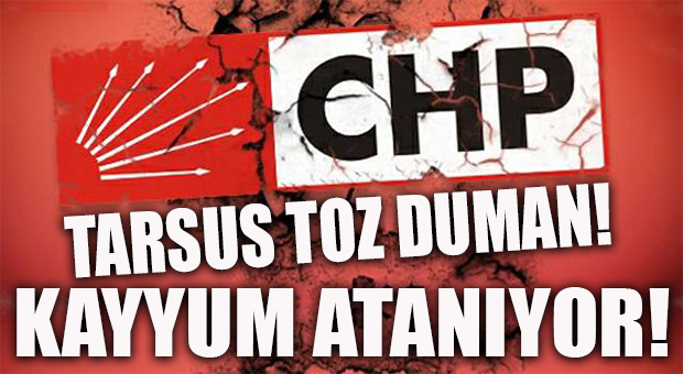 FLAŞ GELİŞME… CHP TARSUS DELEGE SEÇİMLERİ İPTAL EDİLDİ, KAYYUM ATANIYOR!