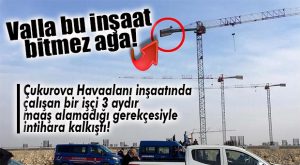 ÇUKUROVA HAVALİMANI’NDA İŞLER İYİCE SARPA SARDI… PARASINI ALAMAYAN BİR İŞÇİ İNTİHARA KALKIŞTI