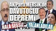 AK PARTİ MERSİN’DE TOZ DUMAN… 3’Ü YALANLADI, BİRİ SESSİZ KALDI!