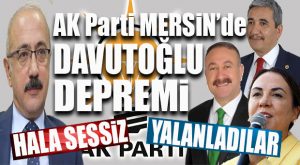 AK PARTİ MERSİN’DE TOZ DUMAN… 3’Ü YALANLADI, BİRİ SESSİZ KALDI!