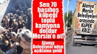 MERSİN BÜYÜKŞEHİR’DEN ALANYA BELEDİYESİ’NE: “SUÇ İŞLEDİNİZ!”