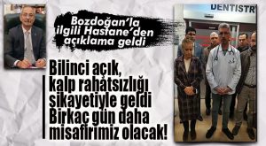 BOZDOĞAN’IN DOKTORUNDAN AÇIKLAMA GELDİ: “SAĞLIK DURUMU İYİ, BİRKAÇ GÜN HASTANEMİZDE KALACAK!”