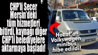 CHP’Lİ SEÇER, MERSİN’İN KAYNAKLARINI DİĞER CHP’Lİ BELEDİYELERE AKTARMAYA BAŞLADI