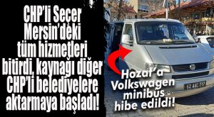 CHP’Lİ SEÇER, MERSİN’İN KAYNAKLARINI DİĞER CHP’Lİ BELEDİYELERE AKTARMAYA BAŞLADI