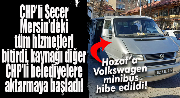 CHP’Lİ SEÇER, MERSİN’İN KAYNAKLARINI DİĞER CHP’Lİ BELEDİYELERE AKTARMAYA BAŞLADI