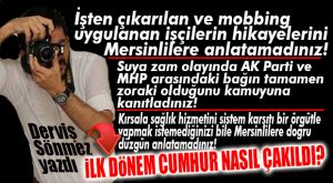DERVİŞ SÖNMEZ YAZDI: “CUMHUR’UN MERSİN’DEKİ SÖMESTR KARNESİ HİÇ İÇ AÇICI DEĞİL!”