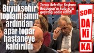 FLAŞ..FLAŞ…FLAŞ… TARSUS BELEDİYE BAŞKANI HALUK BOZDOĞAN HASTANEYE KALDIRILDI