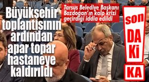 FLAŞ..FLAŞ…FLAŞ… TARSUS BELEDİYE BAŞKANI HALUK BOZDOĞAN HASTANEYE KALDIRILDI