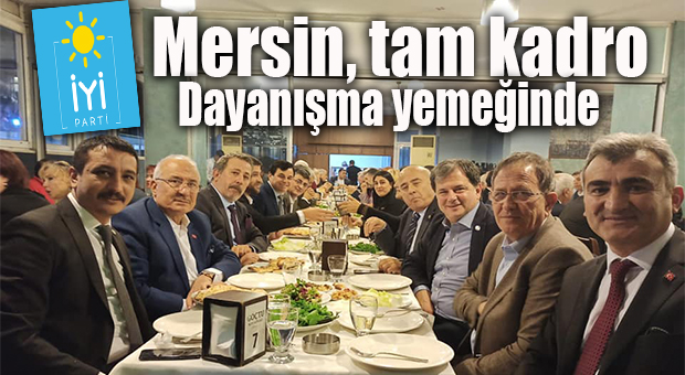 İYİ PARTİ MERSİN TEŞKİLATI DAYANIŞMA YEMEĞİNDE BULUŞTU