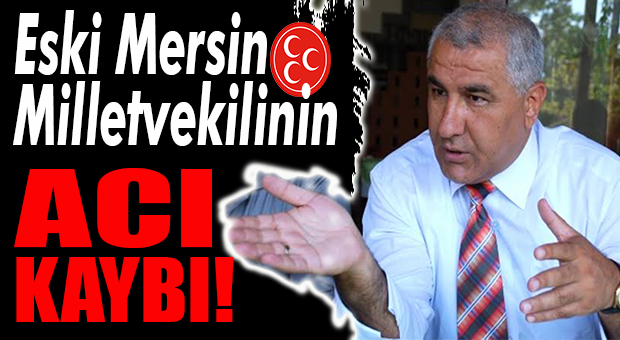 MHP ESKİ MERSİN MİLLETVEKİLİ KADİR URAL’IN ANNE ACISI
