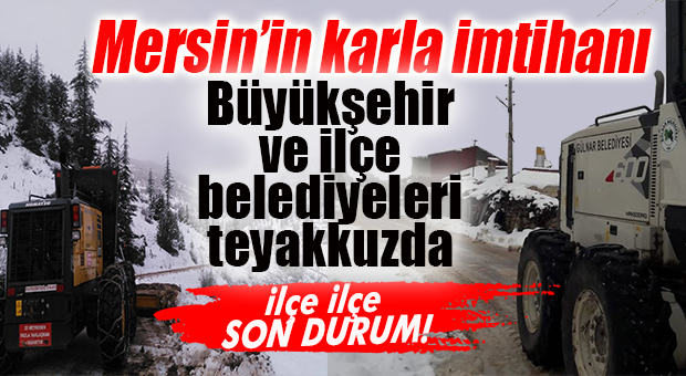 MERSİN’DE KAR YAĞIŞI ETKİLİ OLMAYA DEVAM EDİYOR… BELEDİYELER TEYAKKUZDA