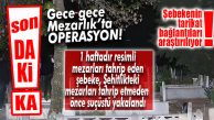 SON DAKİKA… MERSİN ŞEHİR MEZARLIĞINDAKİ RESİMLİ MEZARLARI TAHRİP EDEN ŞEBEKE YAKALANDI!