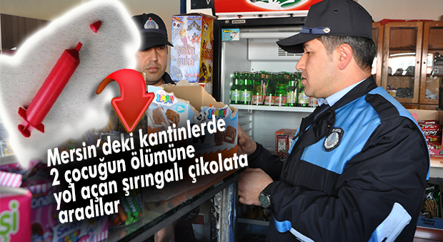 MERSİN’DE KANTİNLERE “ŞIRINGALI ÇİKOLATA” DENETİMİ