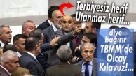 MECLİS’TE KILAVUZ ŞOV SÜRÜYOR: “TERBİYESİZ HERİF, UTANMAZ HERİF!”
