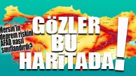 MERSİN, DEPREM HARİTASINDA RİSKLİ BÖLGEDE Mİ?