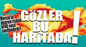 MERSİN, DEPREM HARİTASINDA RİSKLİ BÖLGEDE Mİ?
