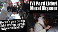 AKŞENER MERSİN’E GELİR GELMEZ ŞEHİT EVLERİNİ ZİYARET ETTİ