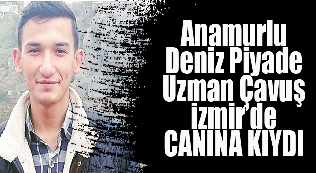 ANAMURLU UZMAN ÇAVUŞ’UN İZMİR’DE SIR İNTİHARI