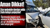 ARSLANKÖY YOLUNDA KAFA KAFAYA ÇARPIŞTILAR!