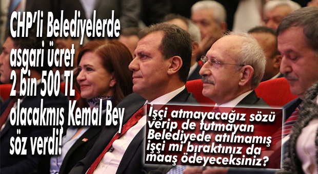 İŞÇİ ATMAYI BIRAKIRLARSA VERECEKLER… CHP’DE BELEDİYELER ASGARİ ÜCRETİ 2 BİN 500 TL YAPACAK!