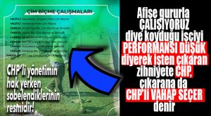 ÇALIŞMALARI BEĞENİLEREK AFİŞE KONULAN İŞÇİYİ DE CHP ZİHNİYETİ PERFORMANS BAHANESİYLE İŞTEN ÇIKARMIŞ… HANİ ÇIKIŞLAR SİYASİ DEĞİLDİ?