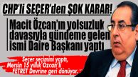 CHP’Lİ SEÇER’DEN ŞOK KARAR: YOL YAPIM BAKIMA ÖZCAN DÖNEMİNİN TARTIŞMALI BÜROKRATINI GETİRDİ