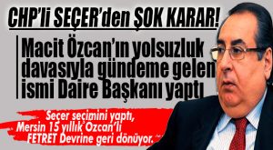 CHP’Lİ SEÇER’DEN ŞOK KARAR: YOL YAPIM BAKIMA ÖZCAN DÖNEMİNİN TARTIŞMALI BÜROKRATINI GETİRDİ