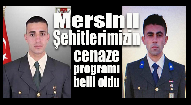 MERSİNLİ ŞEHİTLERİMİZİN CENAZE PROGRAMI BELLİ OLDU