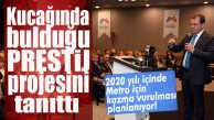İŞÇİYLE VE DAİRE BAŞKANIYLA UĞRAŞMAYI BIRAKIRSA METROYA 2020’DE BAŞLAYACAK!