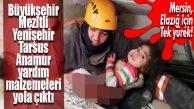 MERSİN, ELAZIĞ İÇİN BİRLEŞTİ… BÜYÜKŞEHİR VE İLÇE BELEDİYELERİ SEFERBER