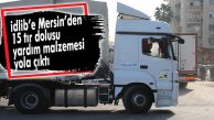 İDLİB’E MERSİN’DEN 15 TIR DOLUSU YARDIM